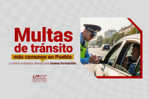 Multas de tránsito más comunes en Puebla y cómo evitarlas desde una buena formación