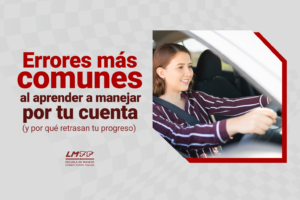 Errores más comunes al aprender a manejar por tu cuenta (y por qué retrasan tu progreso)